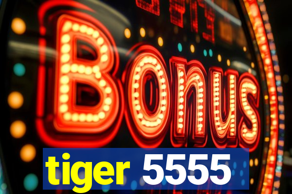 tiger 5555